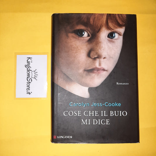 Cose Che Il Buio Mi Dice - Carolyn Jess-Cooke - Libro